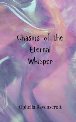 Ophelia Ravenscroft - Chasms of the Eternal Whisper, Häftad