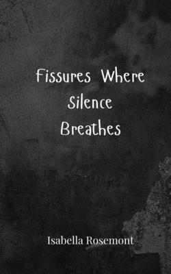 Fissures Where Silence Breathes 1