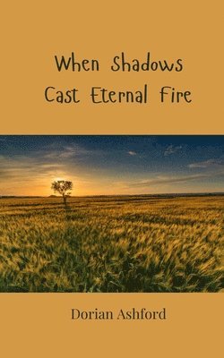 When Shadows Cast Eternal Fire 1