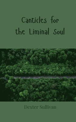 Canticles for the Liminal Soul 1