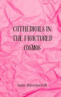 bokomslag Cathedrals in the Fractured Cosmos