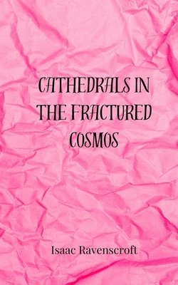 Cathedrals in the Fractured Cosmos 1