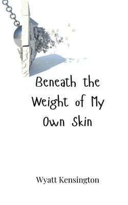 bokomslag Beneath the Weight of My Own Skin