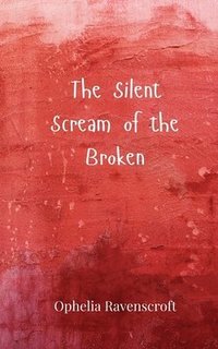 bokomslag Silent Scream of the Broken