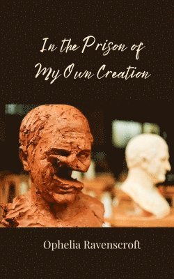 In the Prison of My Own Creation 1