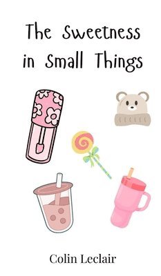 Sweetness in Small Things