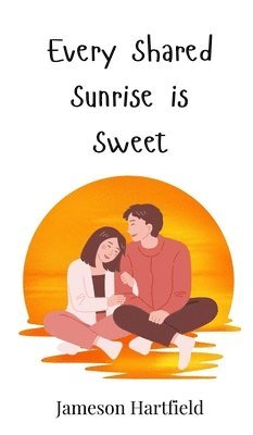 Every Shared Sunrise is Sweet 1