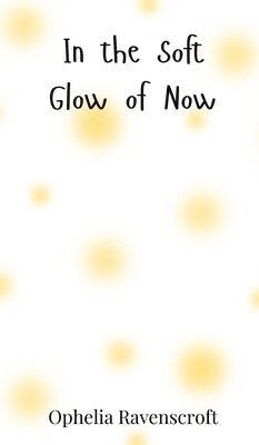 In the Soft Glow of Now 1