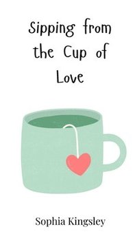 bokomslag Sipping from the Cup of Love