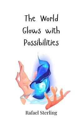 The World Glows with Possibilities 1