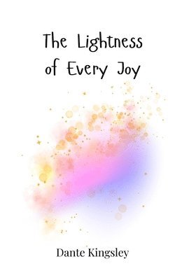 The Lightness of Every Joy 1