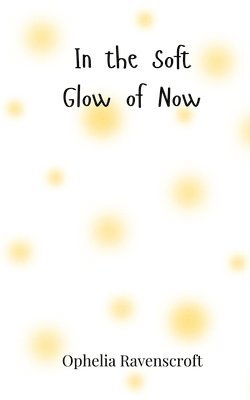 In the Soft Glow of Now 1