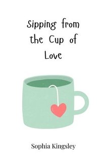 bokomslag Sipping from the Cup of Love