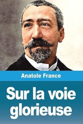 Anatole France - Sur la voie glorieuse, Häftad