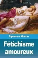 Alphonse Momas - Fétichisme amoureux, Häftad. Tillgänglighet: Lägg i varukorg