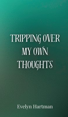 Tripping Over My Own Thoughts