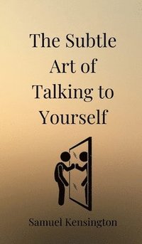 bokomslag The Subtle Art of Talking to Yourself