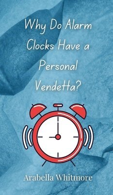 Why Do Alarm Clocks Have a Personal Vendetta? 1