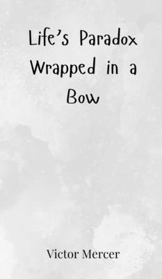 bokomslag Life's Paradox Wrapped in a Bow