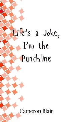 Life's a Joke, I'm the Punchline 1