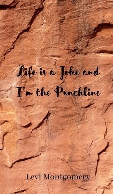 Levi Montgomery - Life is a Joke and I'm the Punchline, Inbunden