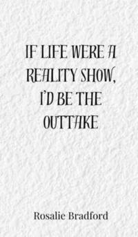 bokomslag If Life Were a Reality Show, I'd Be the Outtake