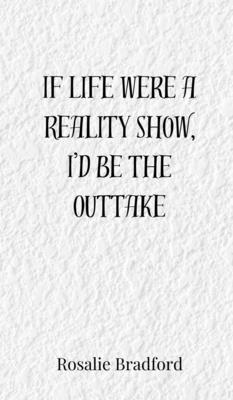 bokomslag If Life Were a Reality Show, I'd Be the Outtake