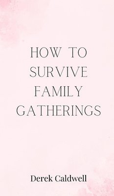 How to Survive Family Gatherings