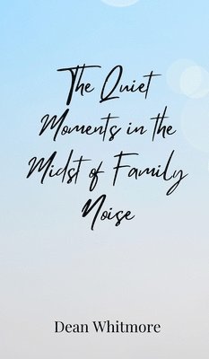 The Quiet Moments in the Midst of Family Noise 1