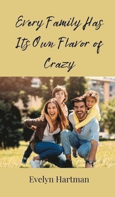 Evelyn Hartman - Every Family Has Its Own Flavor of Crazy, Inbunden