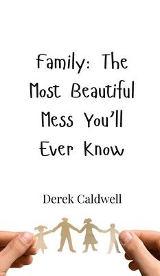 Family: The Most Beautiful Mess You'll Ever Know 1