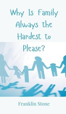 Why Is Family Always the Hardest to Please? 1