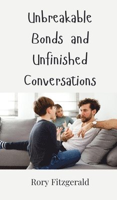 Unbreakable Bonds and Unfinished Conversations 1