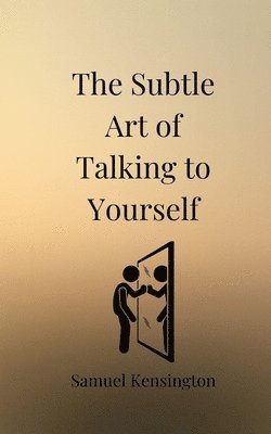 The Subtle Art of Talking to Yourself 1