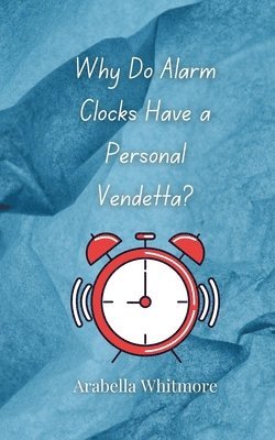 Why Do Alarm Clocks Have a Personal Vendetta? 1