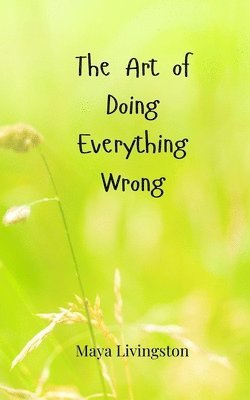 bokomslag Art of Doing Everything Wrong