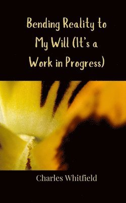 Bending Reality to My Will (It's a Work in Progress) 1