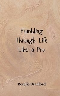bokomslag Fumbling Through Life Like a Pro