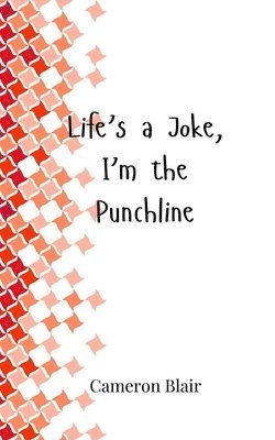 Life's a Joke, I'm the Punchline 1