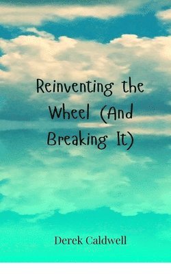 Reinventing the Wheel (And Breaking It)