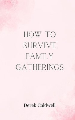 How to Survive Family Gatherings