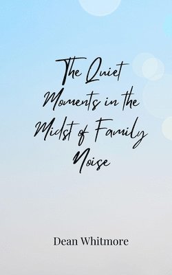 The Quiet Moments in the Midst of Family Noise 1