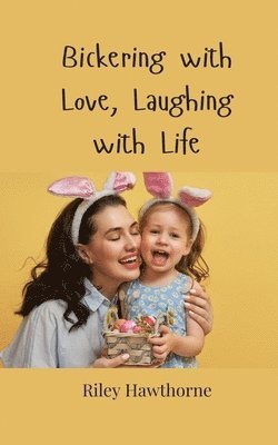 Bickering with Love, Laughing with Life 1