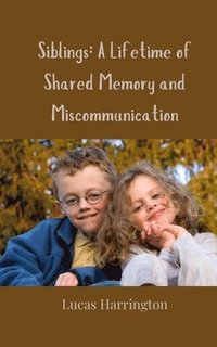 bokomslag Siblings: A Lifetime of Shared Memory and Miscommunication