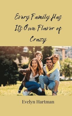 Evelyn Hartman - Every Family Has Its Own Flavor of Crazy, Häftad