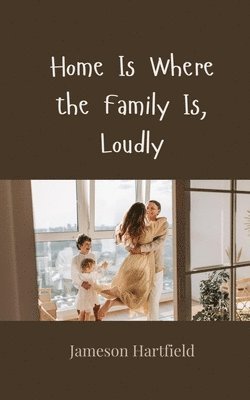 Home Is Where the Family Is, Loudly 1