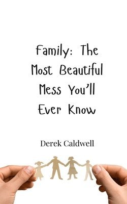 Family: The Most Beautiful Mess You'll Ever Know 1