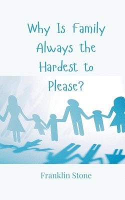 Why Is Family Always the Hardest to Please? 1