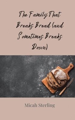 bokomslag Family That Breaks Bread (and Sometimes Breaks Down)