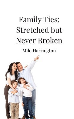 Family Ties: Stretched but Never Broken 1